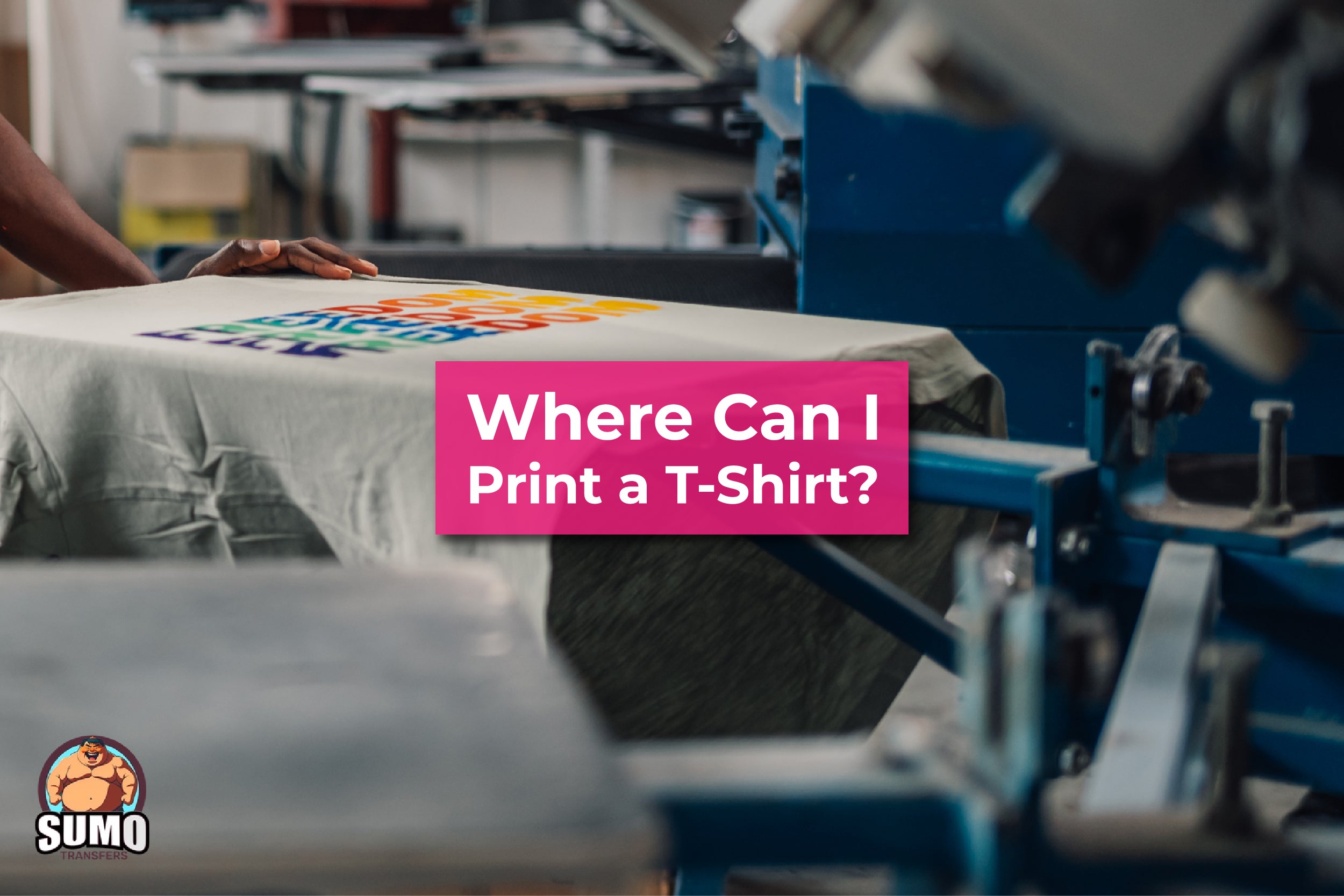 A Starting Point: Where Can I Print a T-Shirt? – Sumotransfers