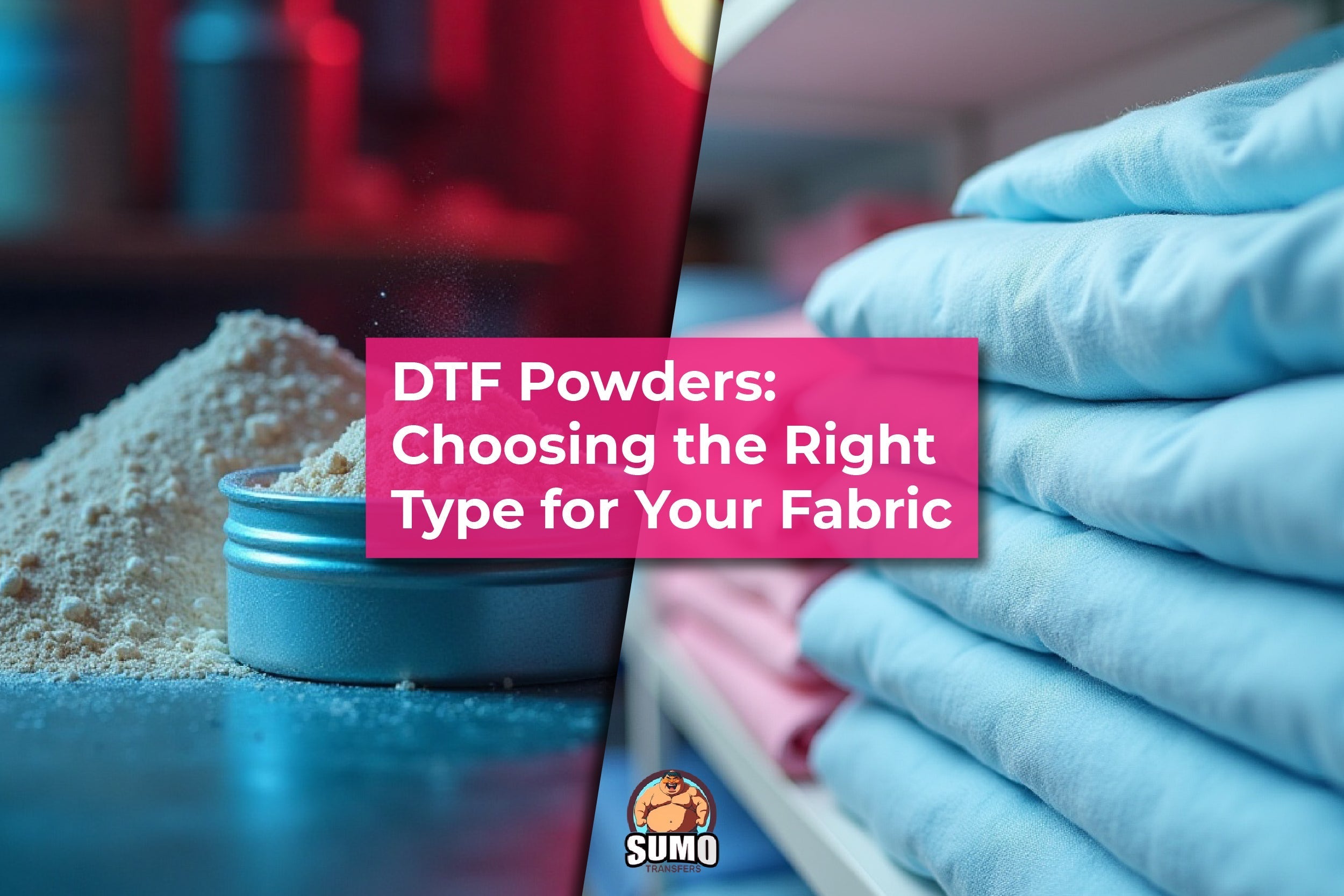 DTF Powders: Choosing the Right Type for Your Fabric – Sumotransfers