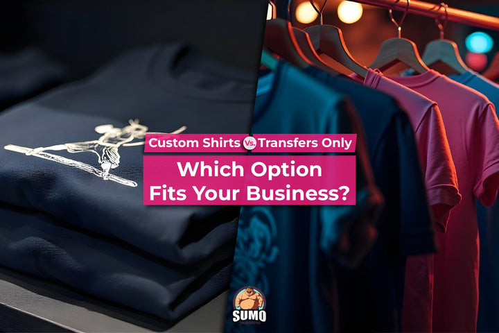 Custom Shirts vs Transfers Only: Which Option Fits Your Business?