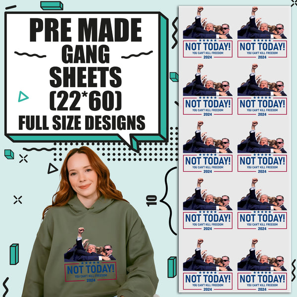 Not Today You Can't Kill Freedom 2024 Election Pre-made 22X60 Gang Sheet Designs