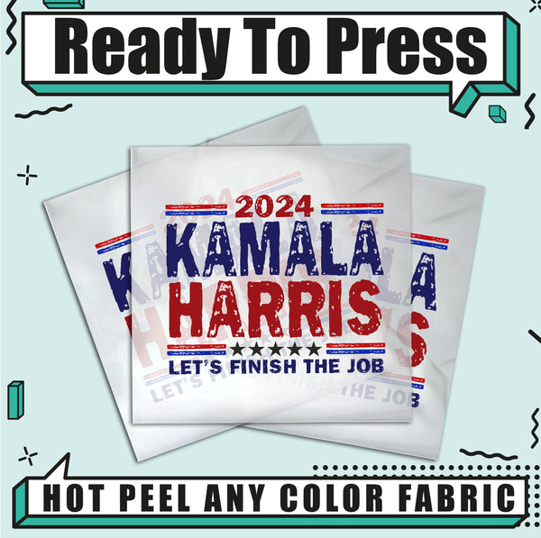 Kamala Harris Finish The Job 2024 Election Ready To Press DTF Transfers