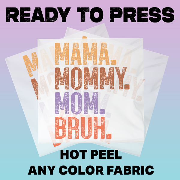 Mama. Mommy. Mom. Bruh. Retro Colorful Ready To Press DTF Transfers, DTF Hot Peel