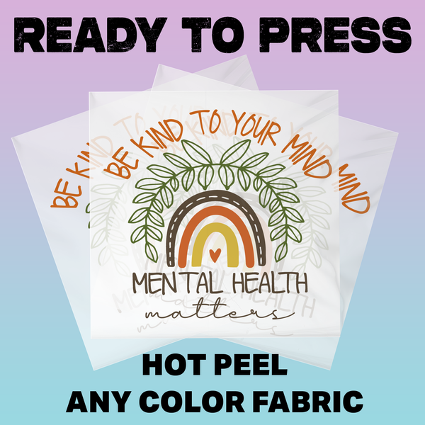 Be Kind To Your Mind Mental Health Matters Ready To Press DTF Transfers, DTF Hot Peel