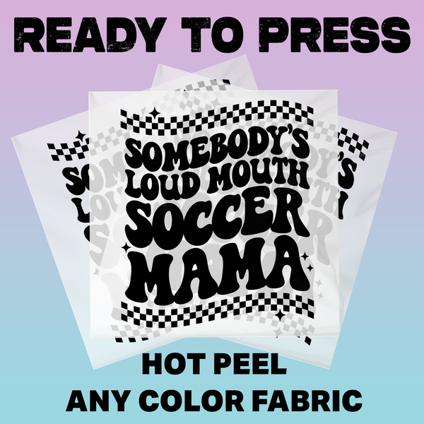 Somebody's Loud Mouth Soccer Mama Back Design Ready To Press DTF Transfers, DTF Hot Peel